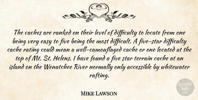 Mike Lawson Quote About Accessible, Difficulty, Easy, Five, Found: The Caches Are Ranked On...
