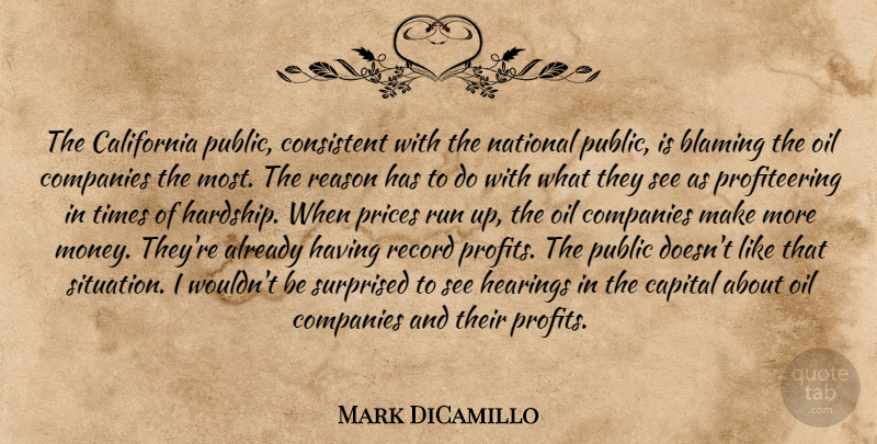 Mark DiCamillo Quote About Blaming, California, Capital, Companies, Consistent: The California Public Consistent With...