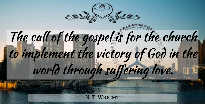 N. T. Wright Quote About Suffering, Victory, Church: The Call Of The Gospel...