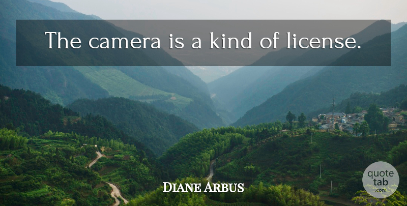 Diane Arbus Quote About Cameras, Photographer, Kind: The Camera Is A Kind...