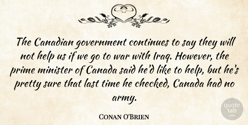Conan O'Brien Quote About War, Army, Government: The Canadian Government Continues To...