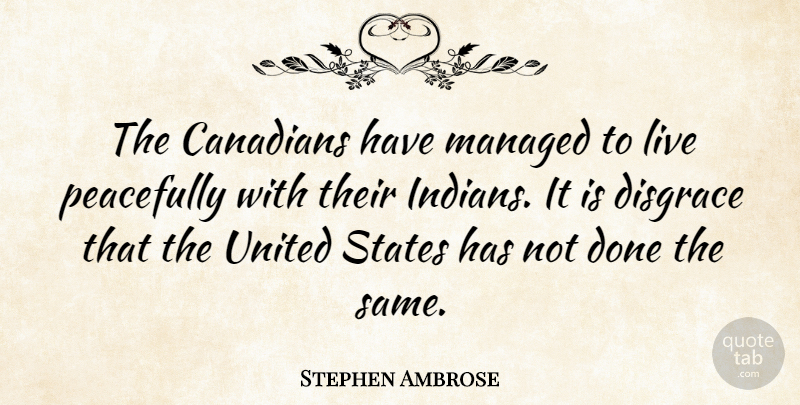 Stephen Ambrose Quote About Usa, Done, United States: The Canadians Have Managed To...