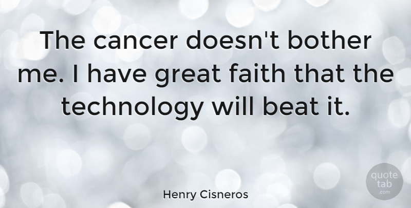 Henry Cisneros Quote About Cancer, Technology, Beats: The Cancer Doesnt Bother Me...