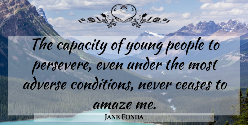 Jane Fonda Quote About People, Persevere, Young: The Capacity Of Young People...
