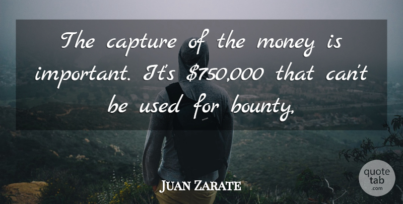 Juan Zarate Quote About Capture, Money: The Capture Of The Money...