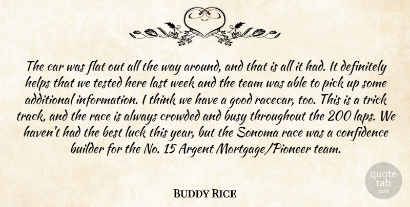 Buddy Rice Quote About Additional, Best, Builder, Busy, Car: The Car Was Flat Out...