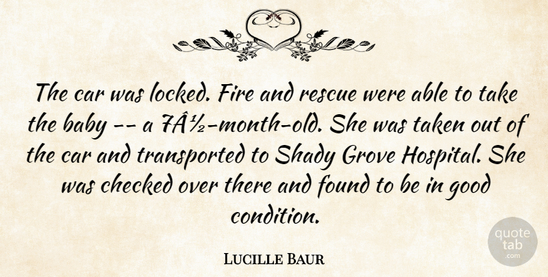 Lucille Baur Quote About Baby, Car, Checked, Fire, Found: The Car Was Locked Fire...
