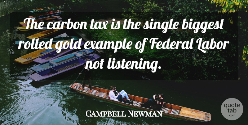 Campbell Newman Quote About Listening, Gold, Example: The Carbon Tax Is The...