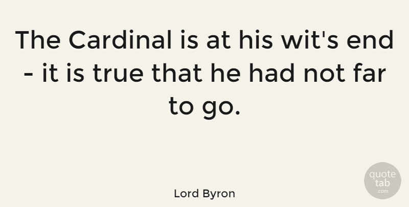 Lord Byron Quote About Funny, Stupidity, Literature: The Cardinal Is At His...