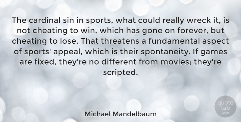 Michael Mandelbaum Quote About Aspect, Cardinal, Cheating, Games, Gone: The Cardinal Sin In Sports...