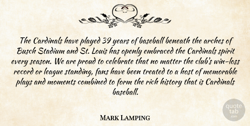 Mark Lamping Quote About Baseball, Beneath, Cardinals, Celebrate, Combined: The Cardinals Have Played 39...