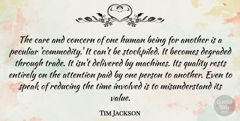 Tim Jackson Quote About Attention, Becomes, Concern, Degraded, Delivered: The Care And Concern Of...