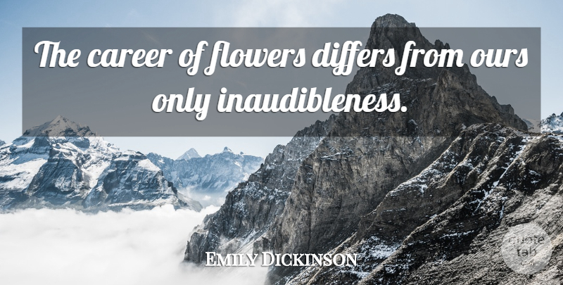 Emily Dickinson Quote About Nature, Flower, Careers: The Career Of Flowers Differs...