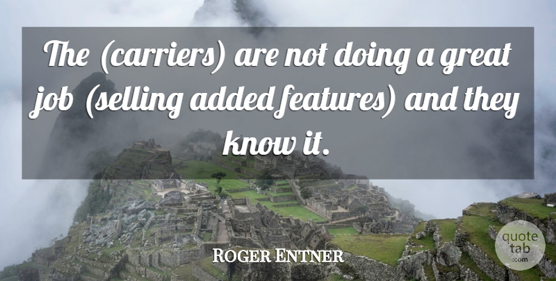 Roger Entner Quote About Added, Great, Job: The Carriers Are Not Doing...