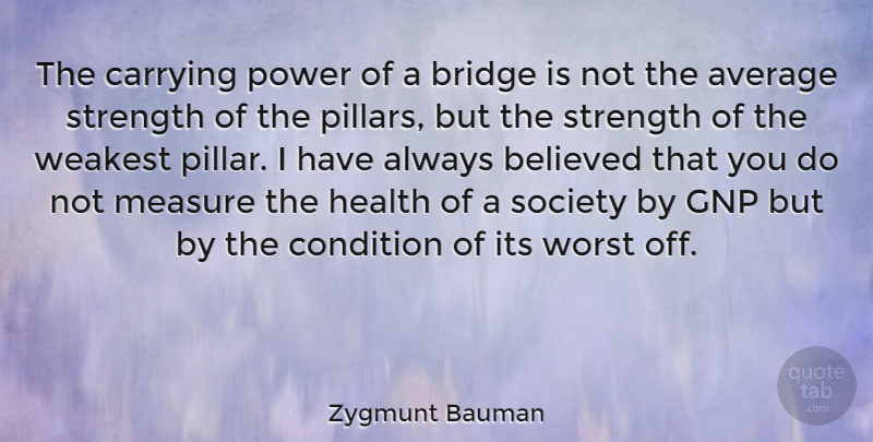 Zygmunt Bauman Quote About Bridges, Average, Pillars: The Carrying Power Of A...