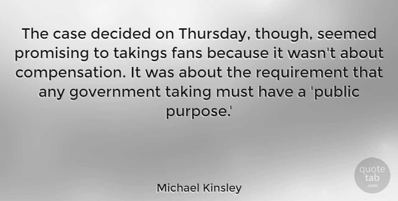Michael Kinsley Quote About Case, Decided, Fans, Government, Promising: The Case Decided On Thursday...