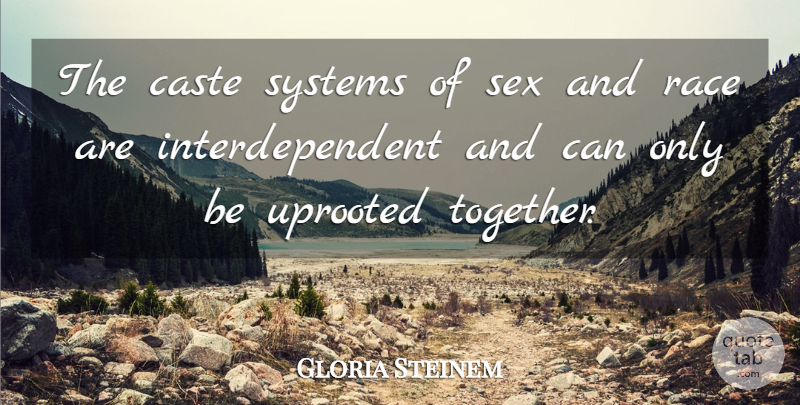 Gloria Steinem Quote About Caste, Systems, Uprooted: The Caste Systems Of Sex...