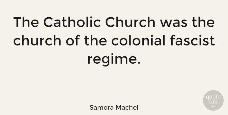 Samora Machel Quote About Colonial: The Catholic Church Was The...