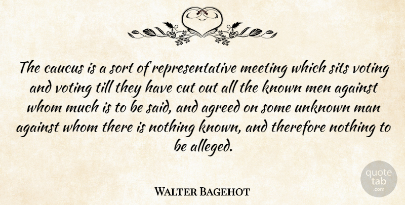 Walter Bagehot Quote About Cutting, Men, Voting: The Caucus Is A Sort...