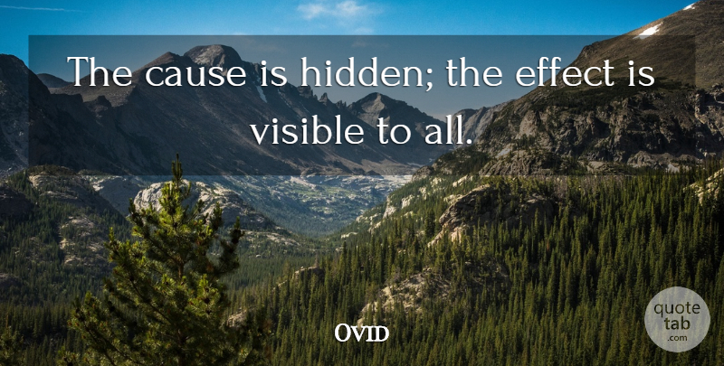 Ovid Quote About Causes, Effects, Visible: The Cause Is Hidden The...
