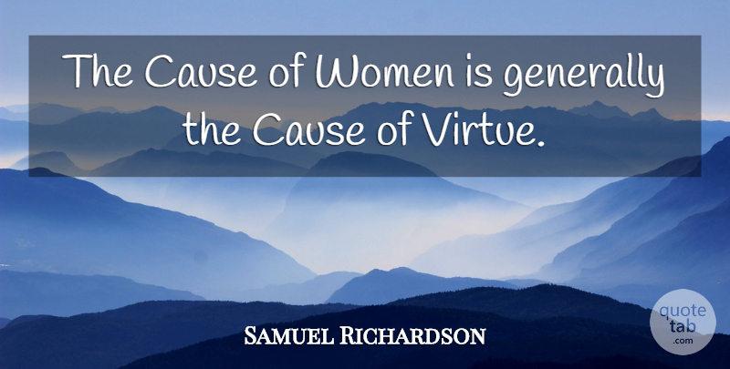 Samuel Richardson Quote About Causes, Virtue: The Cause Of Women Is...