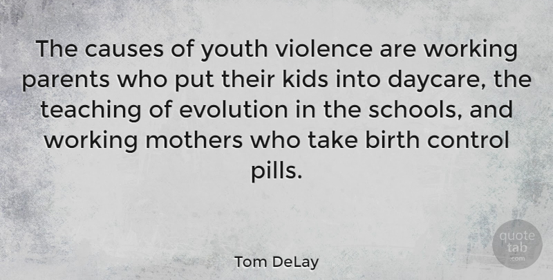 Tom DeLay Quote About Birth, Causes, Control, Evolution, Kids: The Causes Of Youth Violence...