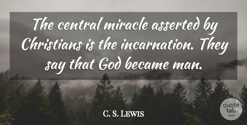 C. S. Lewis Quote About Christian, Men, Miracle: The Central Miracle Asserted By...
