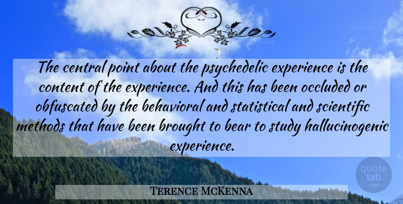Terence McKenna Quote About Scientific Method, Bears, Psychedelic: The Central Point About The...