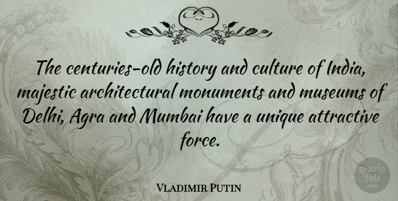 Vladimir Putin Quote About Unique, Museums, Culture: The Centuries Old History And...