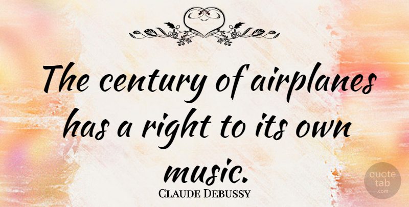 Claude Debussy Quote About Airplane, Century: The Century Of Airplanes Has...