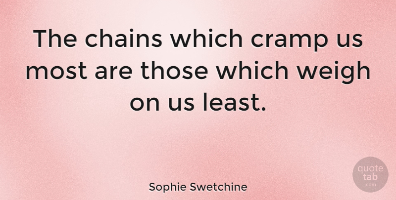 Sophie Swetchine Quote About Cramps, Chains: The Chains Which Cramp Us...