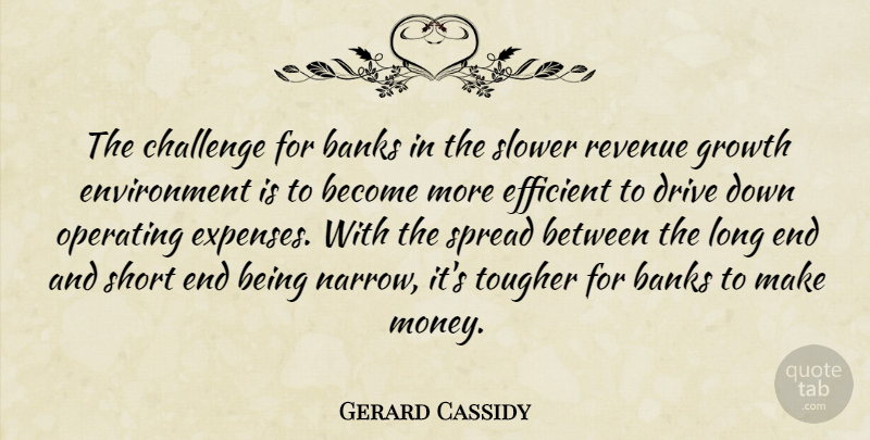 Gerard Cassidy Quote About Banks, Challenge, Drive, Efficient, Environment: The Challenge For Banks In...