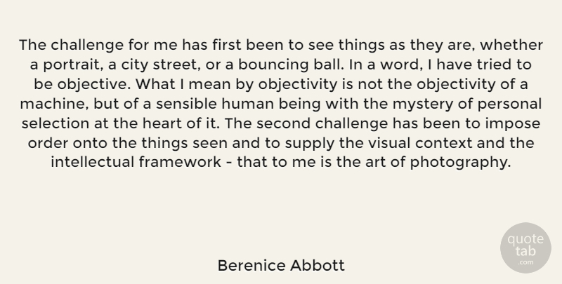 Berenice Abbott Quote About Photography, Art, Mean: The Challenge For Me Has...