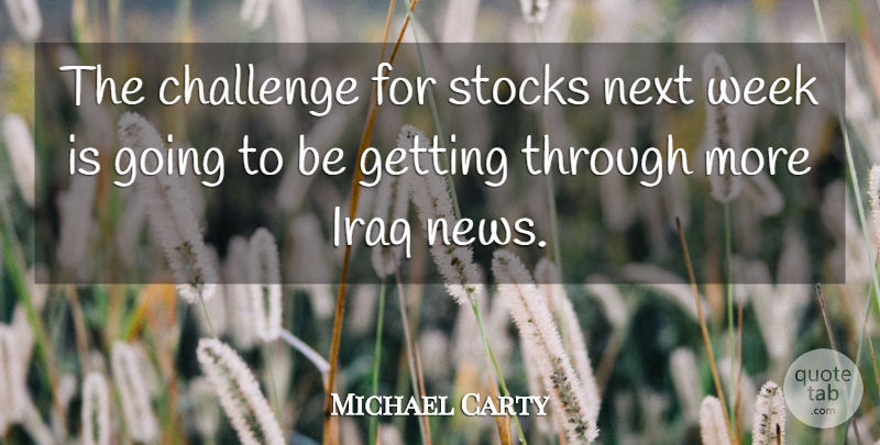 Michael Carty Quote About Challenge, Iraq, Next, Stocks, Week: The Challenge For Stocks Next...