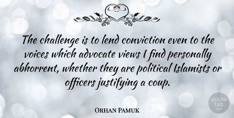 Orhan Pamuk Quote About Views, Voice, Political: The Challenge Is To Lend...