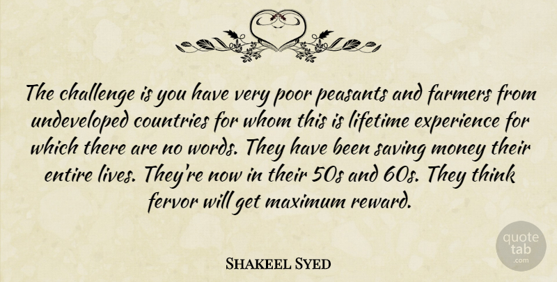 Shakeel Syed Quote About Challenge, Countries, Entire, Experience, Farmers: The Challenge Is You Have...