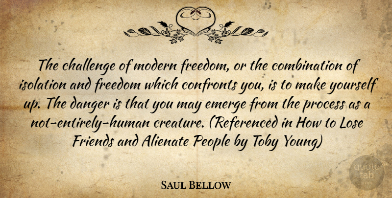 Saul Bellow Quote About People, Challenges, Toby: The Challenge Of Modern Freedom...