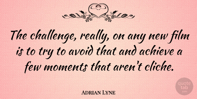 Adrian Lyne Quote About Challenges, Trying, Film: The Challenge Really On Any...