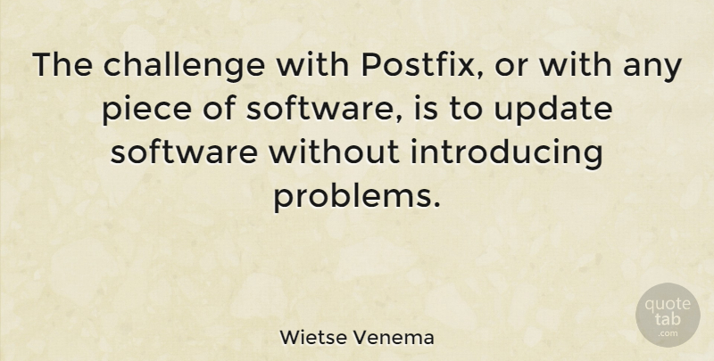 Wietse Venema Quote About Challenges, Pieces, Updates: The Challenge With Postfix Or...