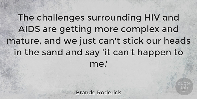 Brande Roderick Quote About Challenges, Hiv, Sticks: The Challenges Surrounding Hiv And...