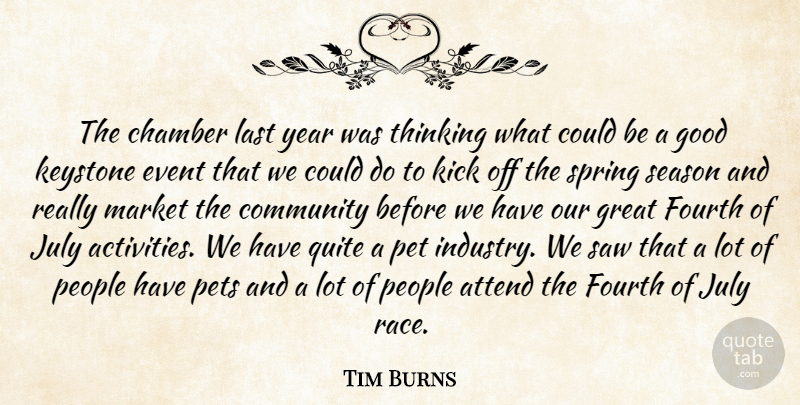 Tim Burns Quote About Attend, Chamber, Community, Event, Fourth: The Chamber Last Year Was...