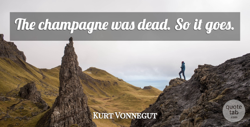 Kurt Vonnegut Quote About Champagne: The Champagne Was Dead So...