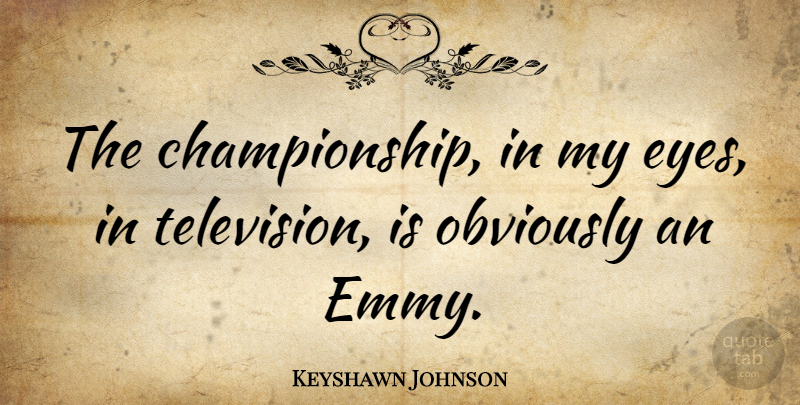 Keyshawn Johnson Quote About Obviously: The Championship In My Eyes...