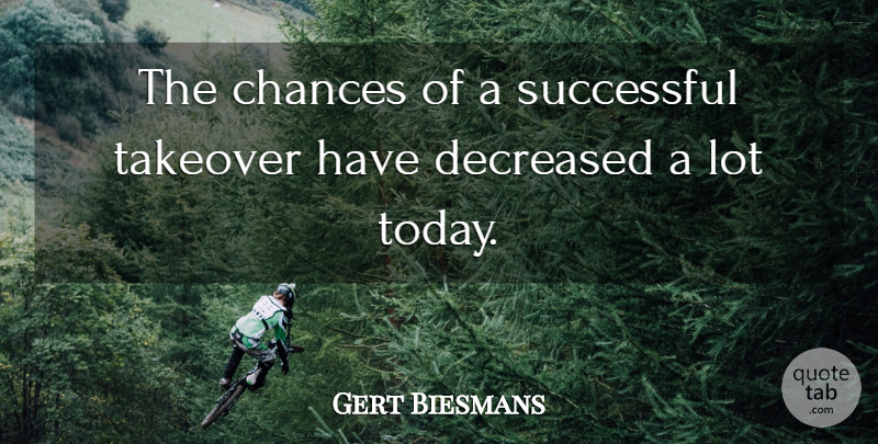 Gert Biesmans Quote About Chances, Successful: The Chances Of A Successful...