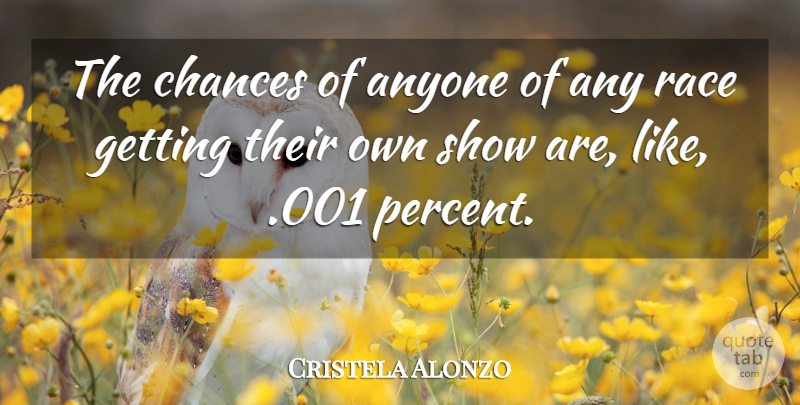 Cristela Alonzo Quote About Anyone: The Chances Of Anyone Of...