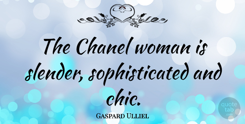 Gaspard Ulliel Quote About Sophisticated, Chic, Slender: The Chanel Woman Is Slender...