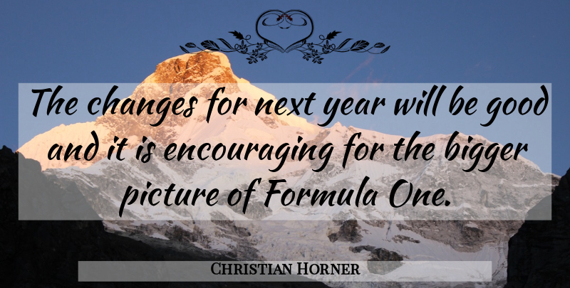 Christian Horner Quote About Bigger, Changes, Formula, Good, Next: The Changes For Next Year...