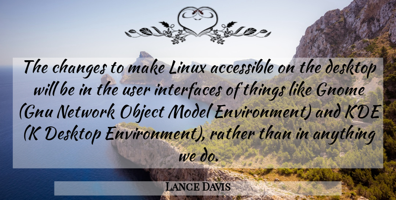Lance Davis Quote About Accessible, Changes, Desktop, Linux, Model: The Changes To Make Linux...