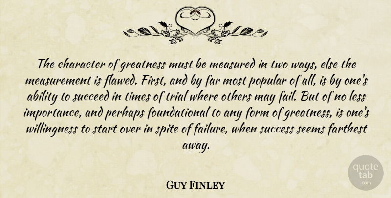 Guy Finley Quote About Character, Greatness, Two: The Character Of Greatness Must...