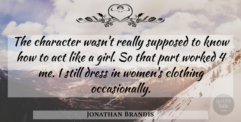 Jonathan Brandis Quote About Character, Clothing, Dress, Supposed, Worked: The Character Wasnt Really Supposed...